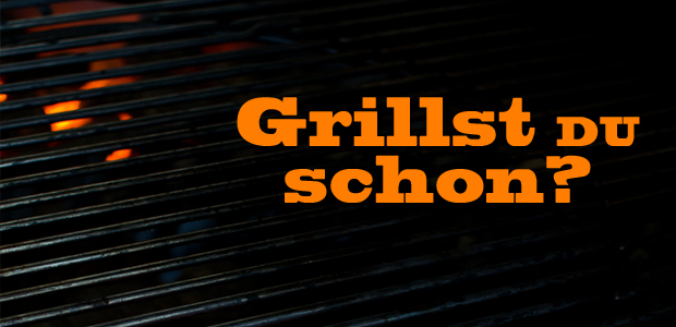 Wir grillen wieder! – Tipps und Tricks + Grill-Rezepte